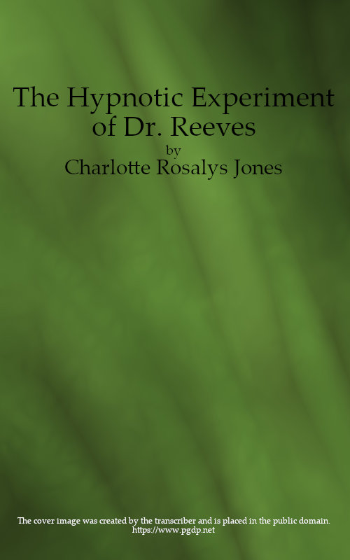 The Hypnotic Experiment of Dr. Reeves, and Other Stories The Hypnotic Experiment of Dr. Reeves, and Other Stories