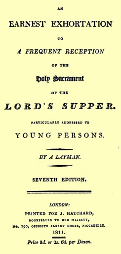 An Earnest Exhortation to a Frequent Reception of the Holy Sacrament of the Lord's Supper Particularly Addressed to Young Persons An Earnest Exhortation to a Frequent Reception of the Holy Sacrament of the Lord's Supper Particularly Addressed to Young Persons