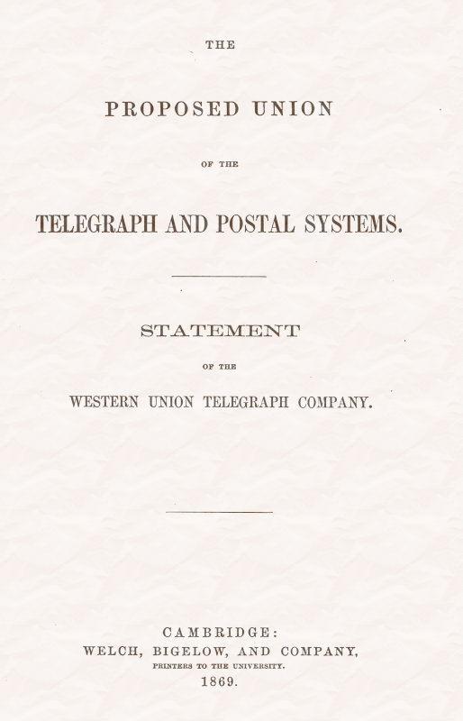 The proposed union of the telegraph and postal systems Statement of the Western Union Telegraph Company The proposed union of the telegraph and postal systems Statement of the Western Union Telegraph Company