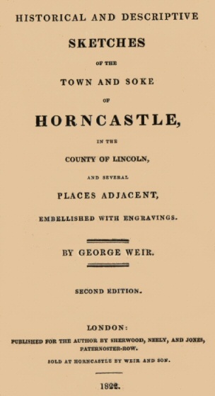 Historical and descriptive sketches of the town and soke of Horncastle [1822]
in the county of Lincoln and several places adjacent