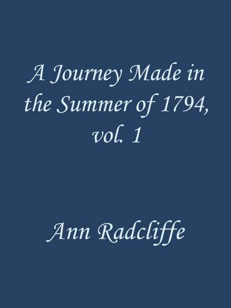 A Journey Made in the Summer of 1794, through Holland and the Western Frontier of Germany, with a Return Down the Rhine, Vol. 1 (of 2)
To Which Are Added Observations during a Tour to the Lakes of Lancashire, Westmoreland, and Cumberland
