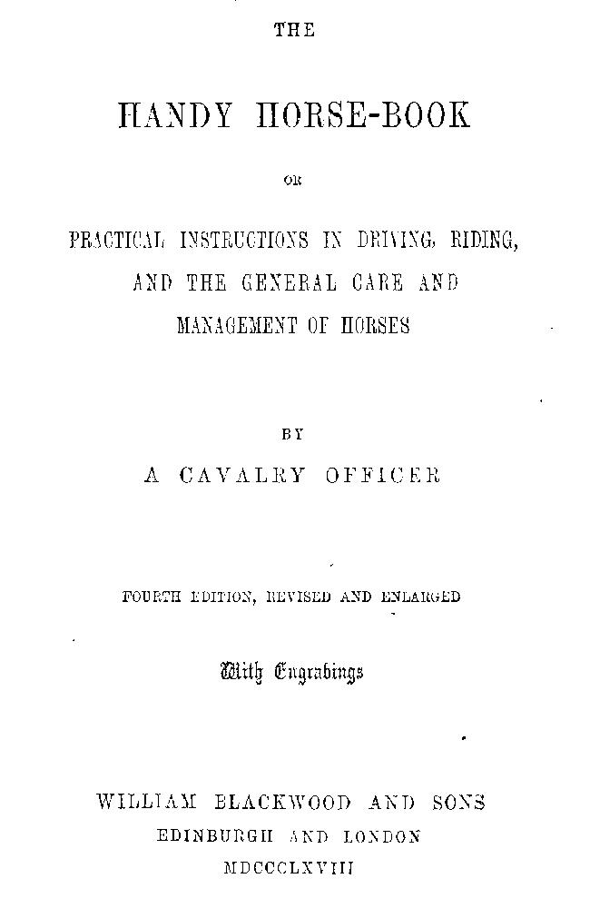 The Handy Horse-book or Practical Instructions in Driving, Riding, and the General Care and Management of Horses. 4th ed. The Handy Horse-book or Practical Instructions in Driving, Riding, and the General Care and Management of Horses. 4th ed.
