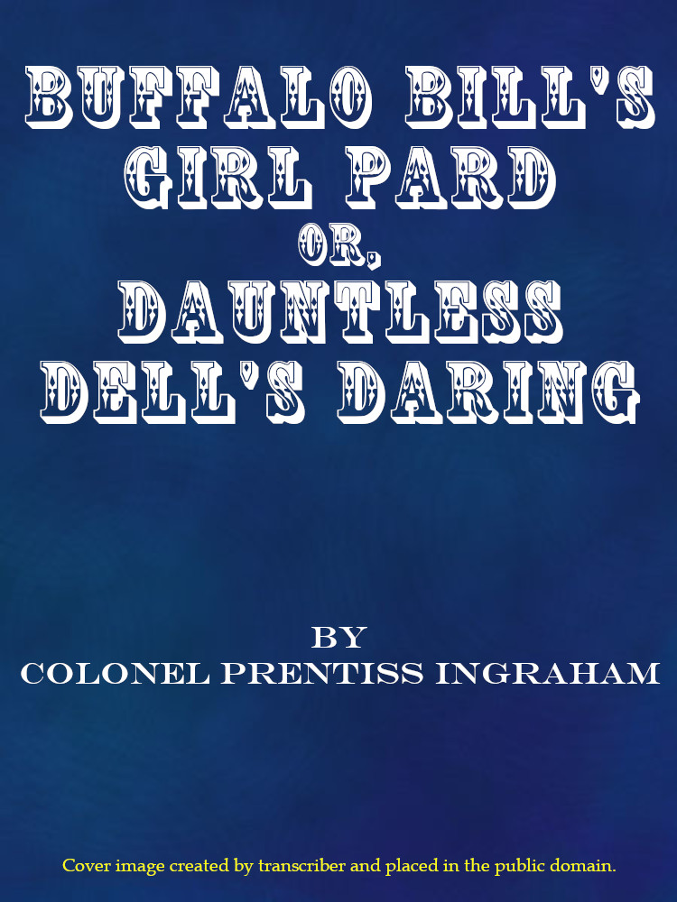 Buffalo Bill's Girl Pard; Or, Dauntless Dell's Daring Buffalo Bill's Girl Pard; Or, Dauntless Dell's Daring