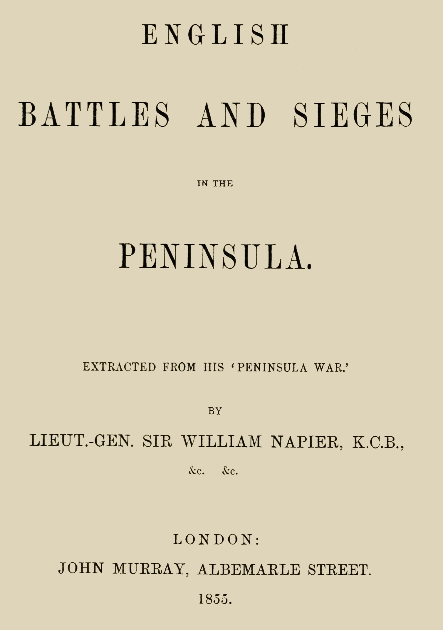 English Battles and Sieges in the Peninsula.
Extracted from his 'Peninsula War'.