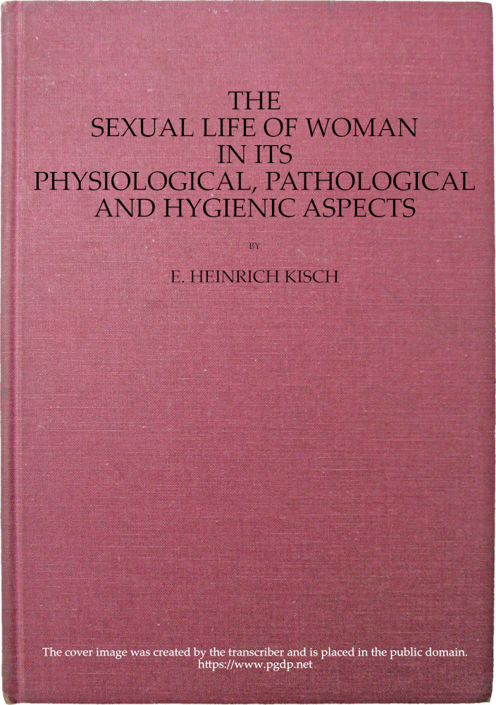 The sexual life of woman in its physiological, pathological and hygienic aspects