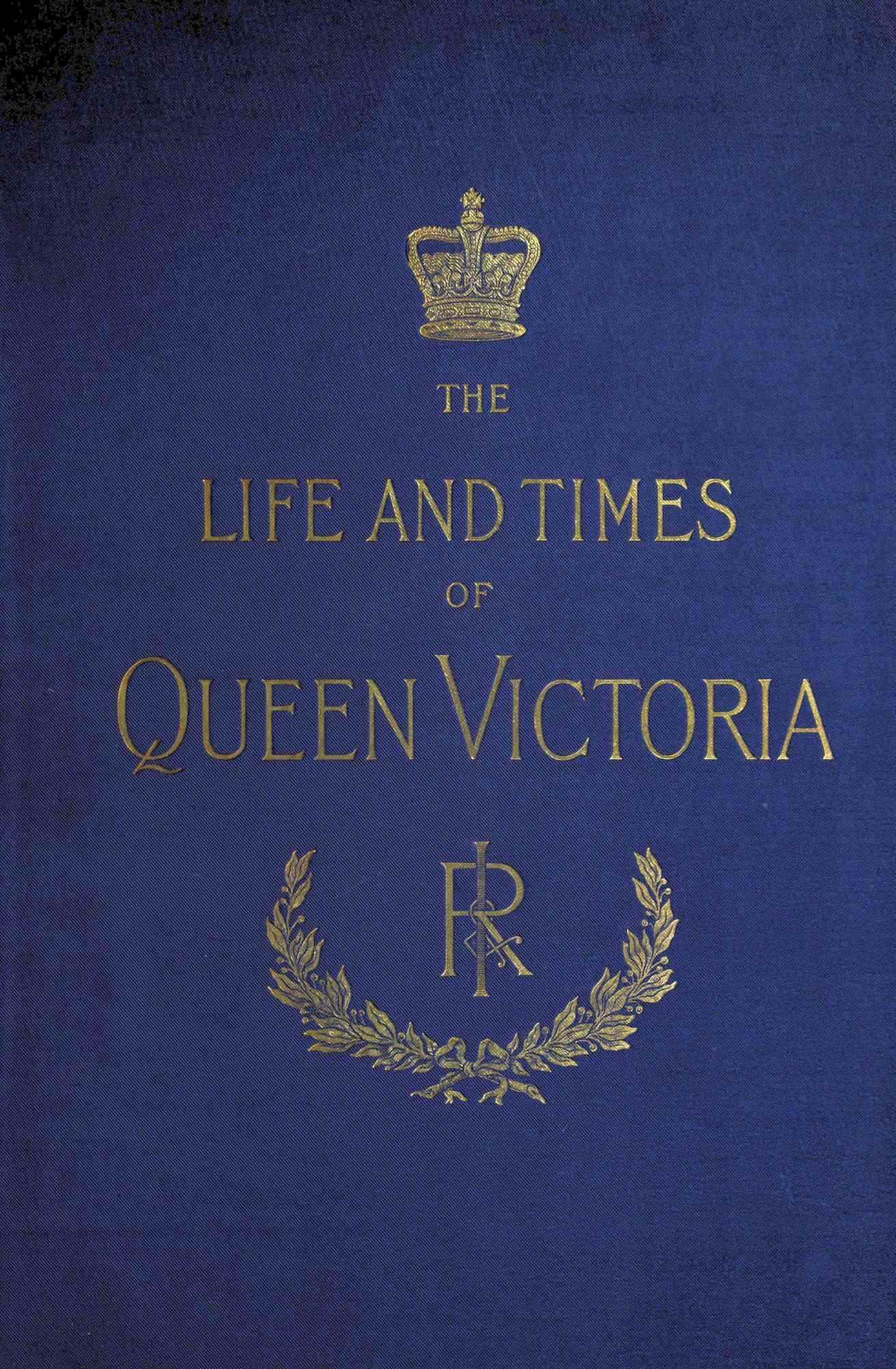 The Life and Times of Queen Victoria; vol. 4 of 4 The Life and Times of Queen Victoria; vol. 4 of 4