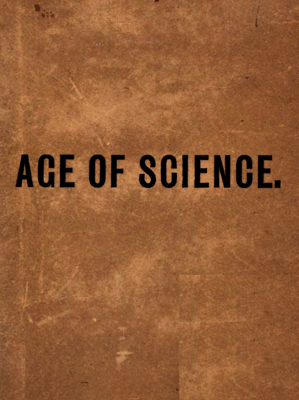 The Age of Science: A Newspaper of the Twentieth Century The Age of Science: A Newspaper of the Twentieth Century