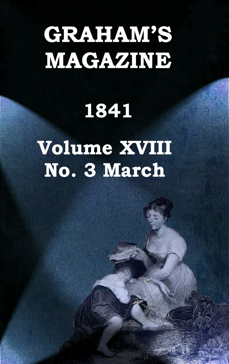 Graham's Magazine, Vol. XVIII, No. 3, March 1841