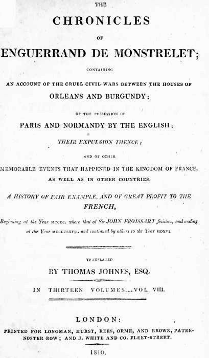 The Chronicles of Enguerrand de Monstrelet, Vol. 08 [of 13]
Containing an account of the cruel civil wars between the houses of Orleans and Burgundy, of the possession of Paris and Normandy by the English, their expulsion thence, and of other memorable events that happened in the kingdom of France, as well as in other countries