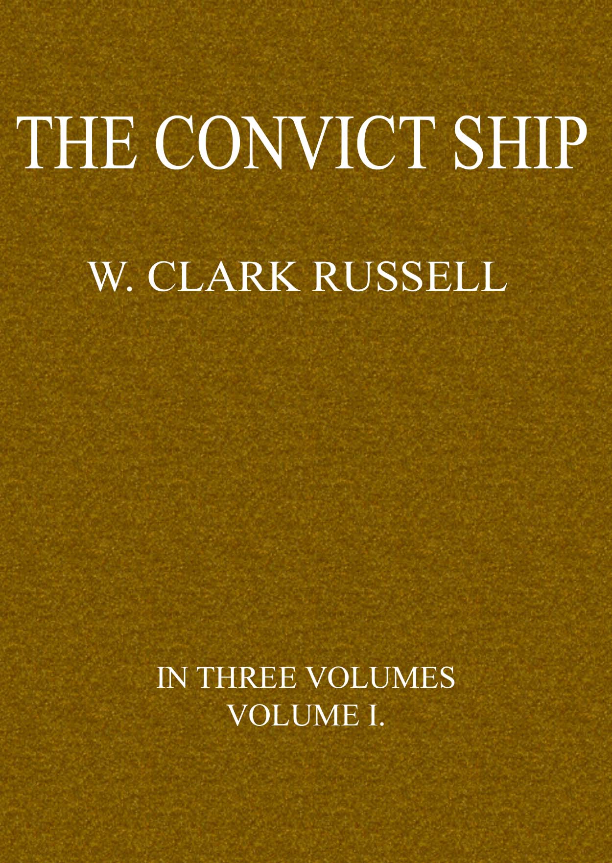 The Convict Ship, Volume 1 (of 3) The Convict Ship, Volume 1 (of 3)