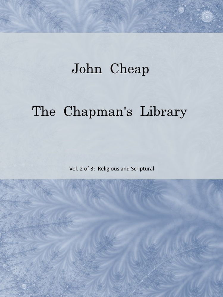 John Cheap, the Chapman's Library. Vol. 2: Religious and Scriptural The Scottish Chap Literature of Last Century, Classified John Cheap, the Chapman's Library. Vol. 2: Religious and Scriptural The Scottish Chap Literature of Last Century, Classified