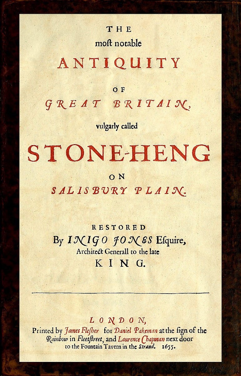 The most notable Antiquity of Great Britain, vulgarly called Stone-Heng, on Salisbury Plain10;Restored by Inigo Jones Esquire, Architect Generall to the late King The most notable Antiquity of Great Britain, vulgarly called Stone-Heng, on Salisbury Plain10;Restored by Inigo Jones Esquire, Architect Generall to the late King