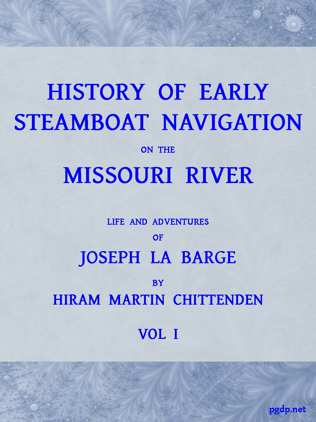 History of Early Steamboat Navigation on the Missouri River, Volume 1 (of 2)
Life and Adventures of Joseph La Barge