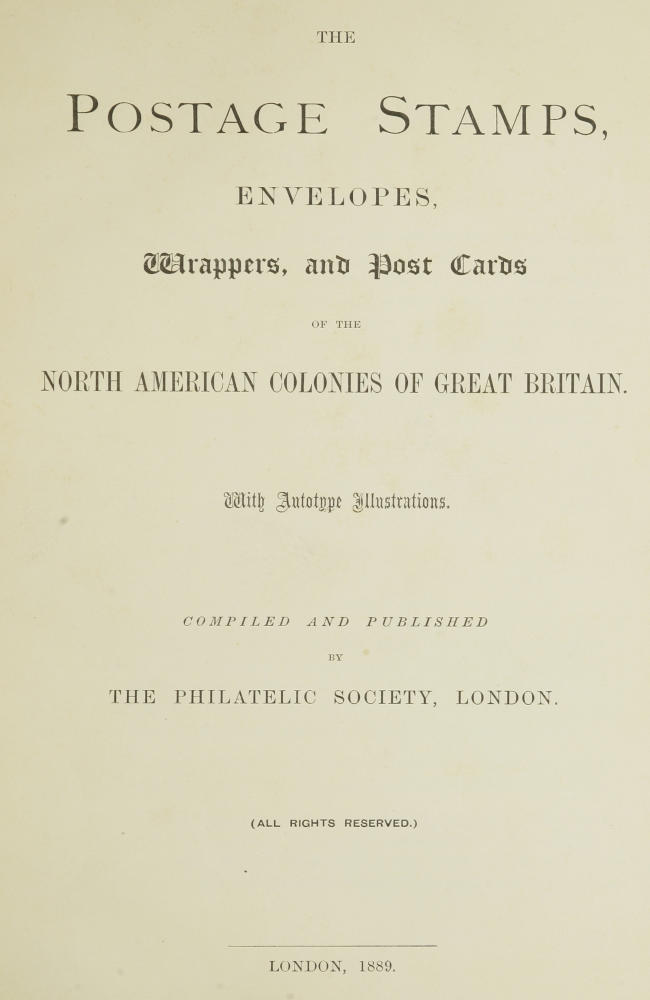 The postage stamps, envelopes, wrappers and post cards of the North American colonies of Great Britain