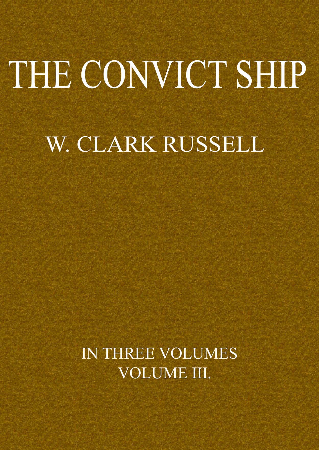The Convict Ship, Volume 3 (of 3) The Convict Ship, Volume 3 (of 3)