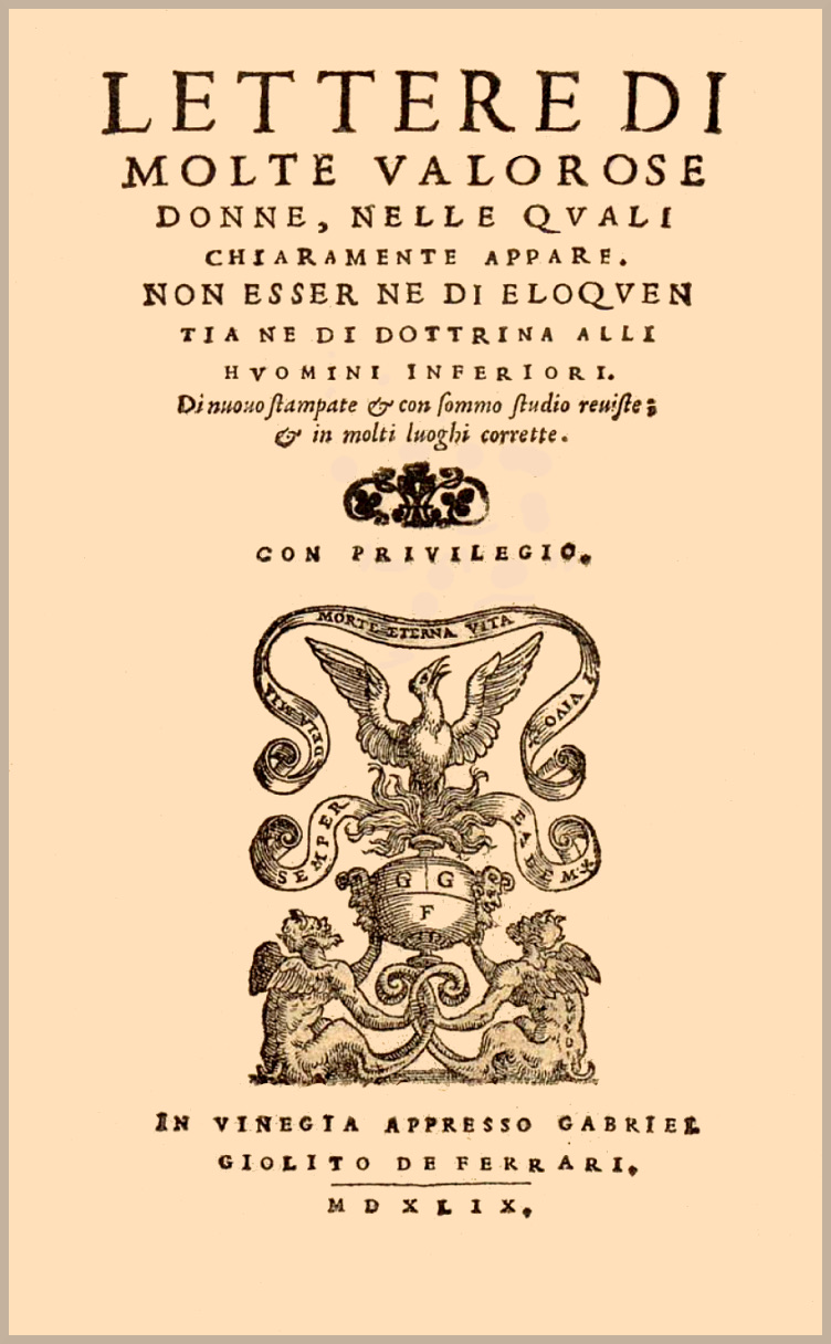 Lettere di molte valorose donne
nelle quali chiaramente appare non esser ne di eloquentia ne di dottrina alli huomini inferiori