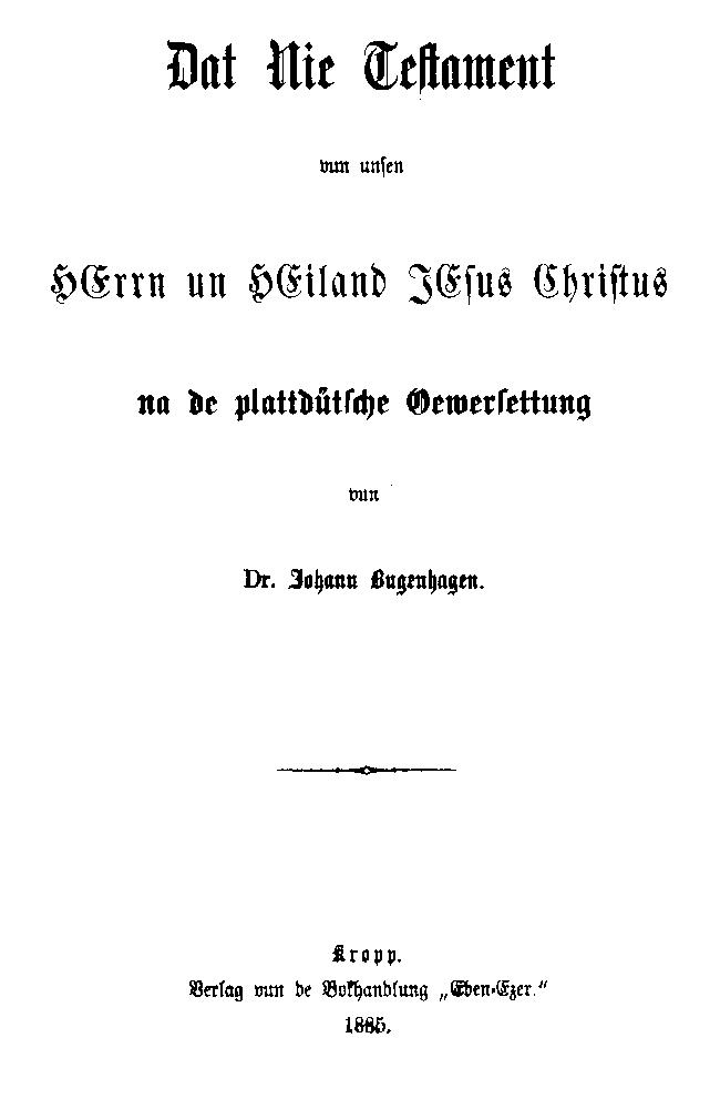 Dat Nie Testament vun unsen Herrn un Heiland Jesus Christus10;na de plattdütsche Oeversettung vun Dr. Johann Bugenhagen