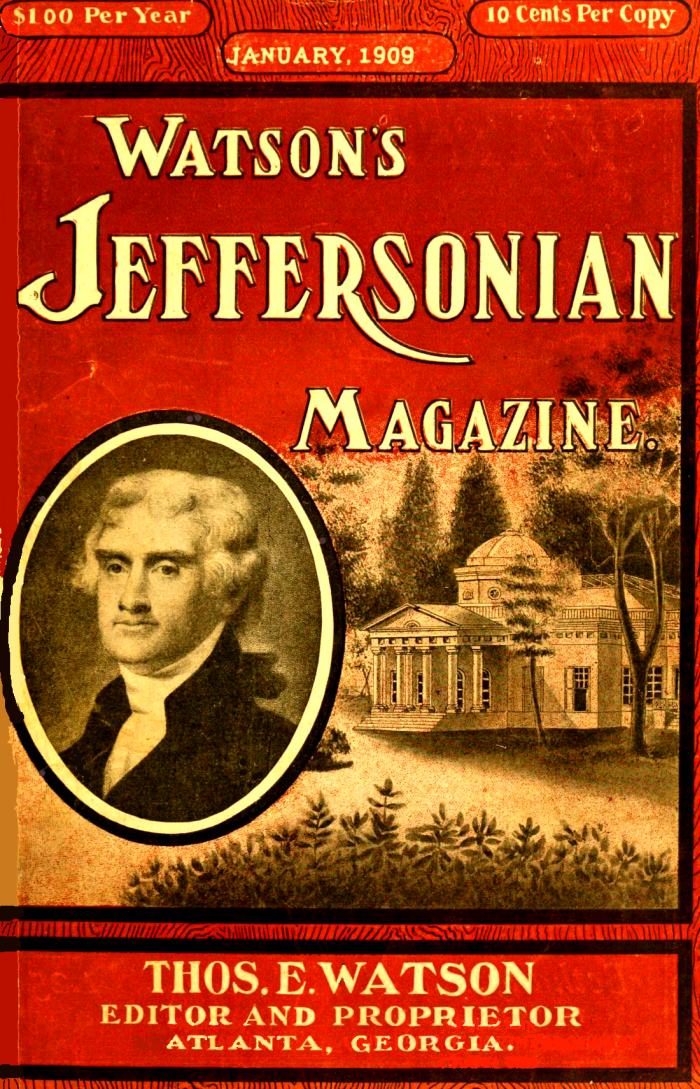 Watson's Jeffersonian Magazine, (Vol. III, No. 1), January, 1909 Watson's Jeffersonian Magazine, (Vol. III, No. 1), January, 1909