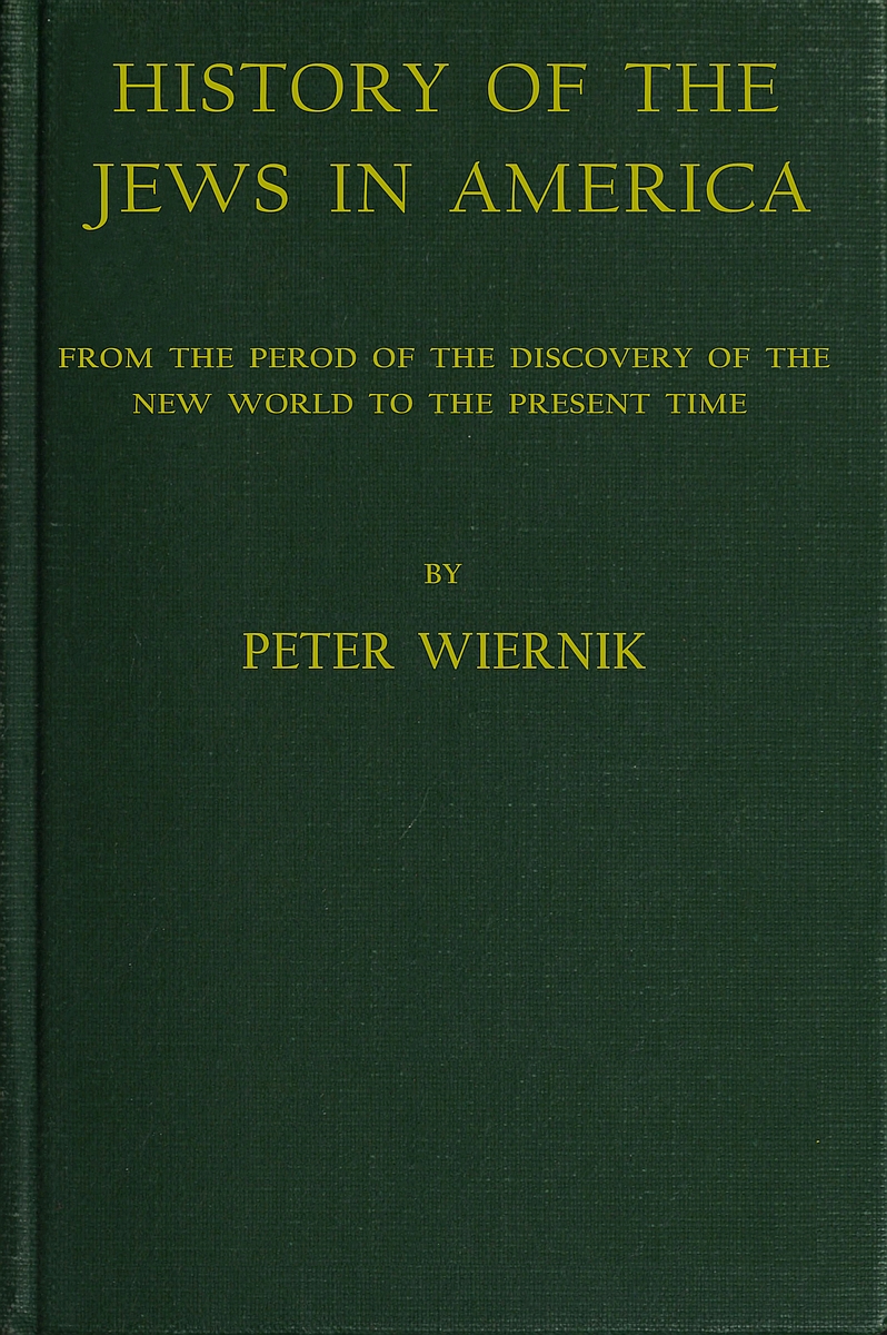 History of the Jews in America
From the Period of the Discovery of the New World to the Present Time