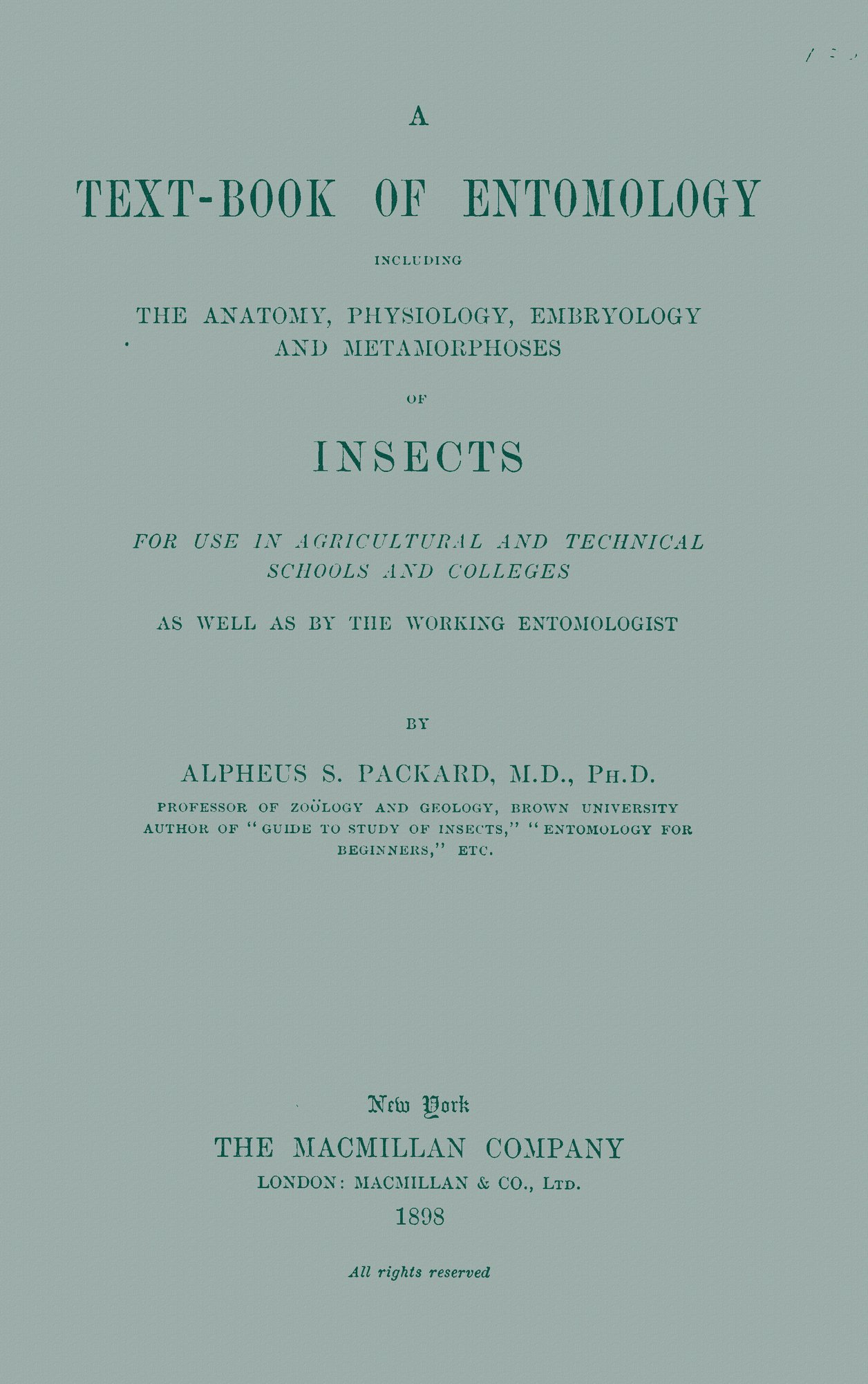 A Text-book of Entomology
Including the Anatomy, Physiology, Embryology and Metamorphoses of Insects for Use in Agricultural and Technical Schools and Colleges as Well as by the Working Entomologist