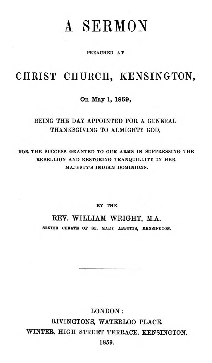 Kraliçenin Hindistan Topraklarındaki isyanı bastırmak ve huzuru geri getirmek için silahlarımıza verilen başarı için Allaha genel teşekkür gününde, 1 Mayıs 1859 tarihinde Kensingtonda Hristiyan Kilisesinde vaaz edilen bir vaaz.