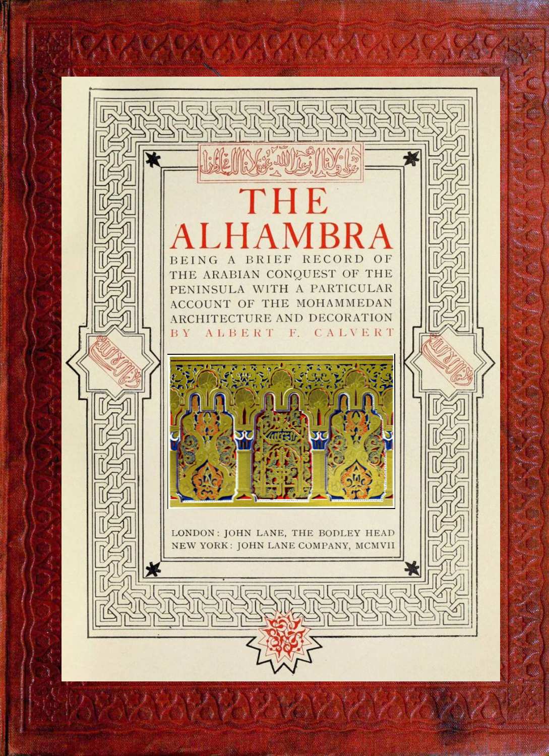 The Alhambra being a brief record of the Arabian conquest of the Peninsula with a particular account of the Mohammedan architecture and decoration The Alhambra being a brief record of the Arabian conquest of the Peninsula with a particular account of the Mohammedan architecture and decoration