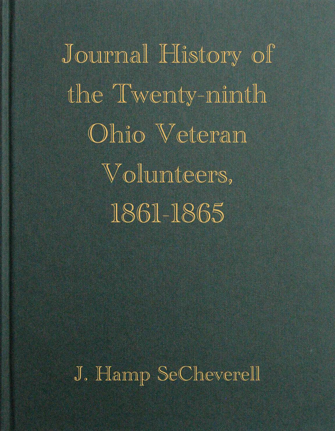 Journal History of the Twenty-Ninth Ohio Veteran Volunteers, 1861-1865
Its Victories and its Reverses. And the campaigns and battles of Winchester, Port Republic, Cedar Mountain, Chancellorsville, Gettysburg, Lookout Mountain, Atlanta, the March to the Sea, and the campaign of the Carolinas, in which it bore an honorable part