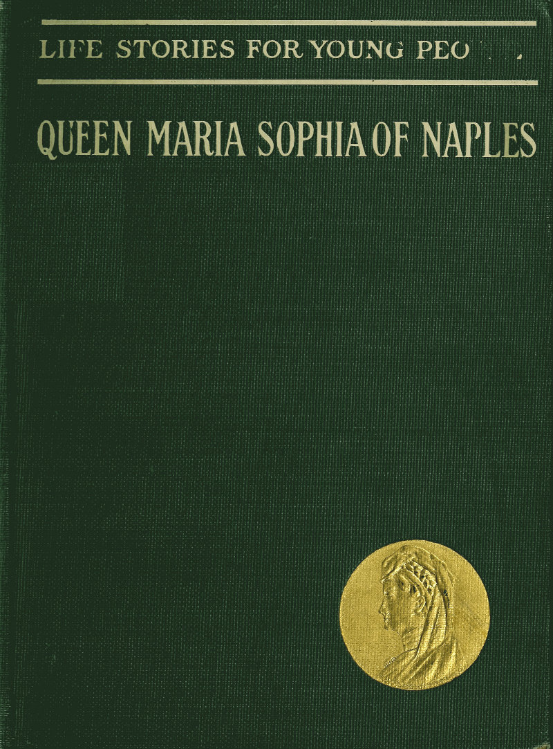 Queen Maria Sophia of Naples, a Forgotten Heroine Queen Maria Sophia of Naples, a Forgotten Heroine