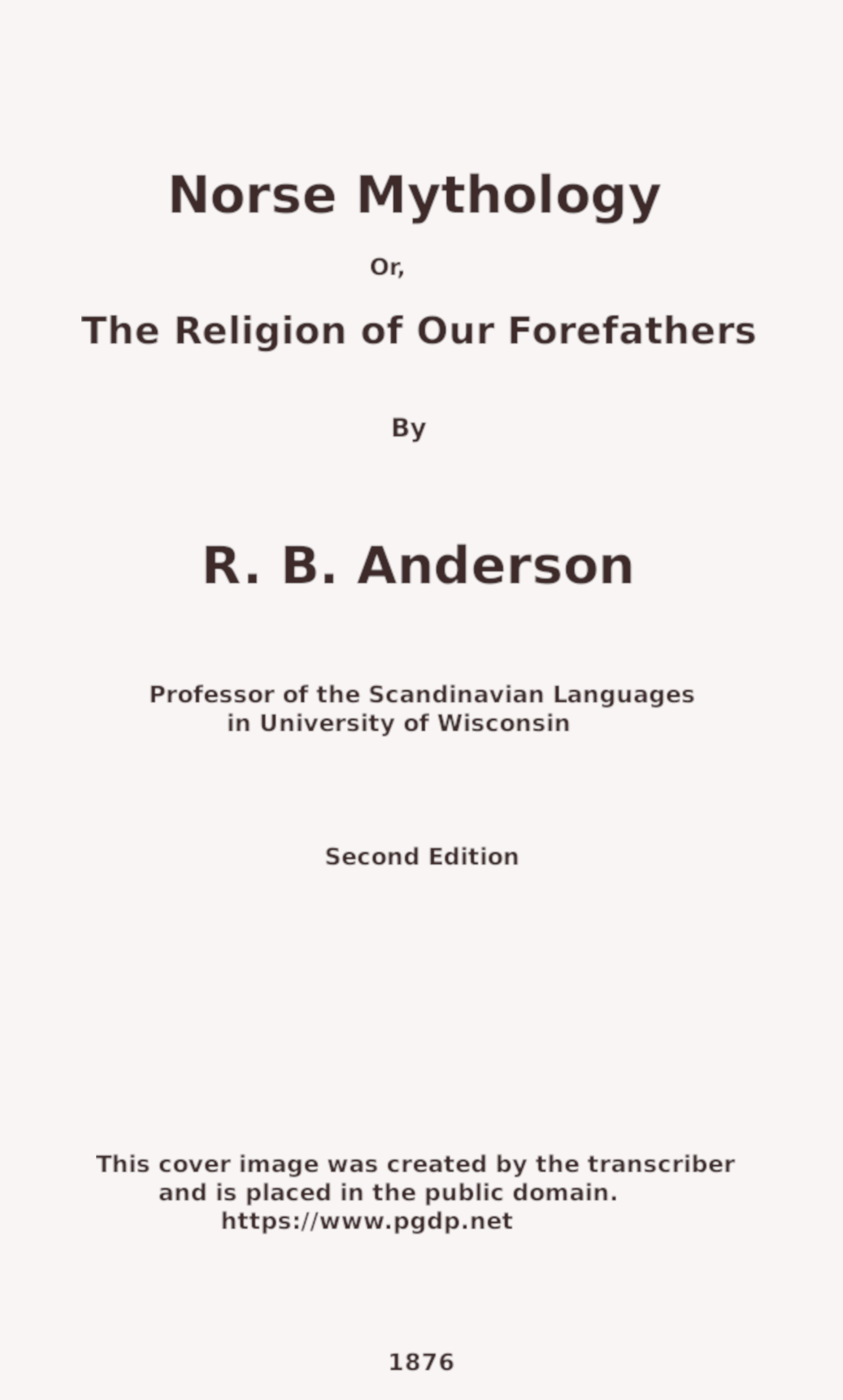 Norse mythology; or, The religion of our forefathers, containing all the myths of the Eddas, systematized and interpreted