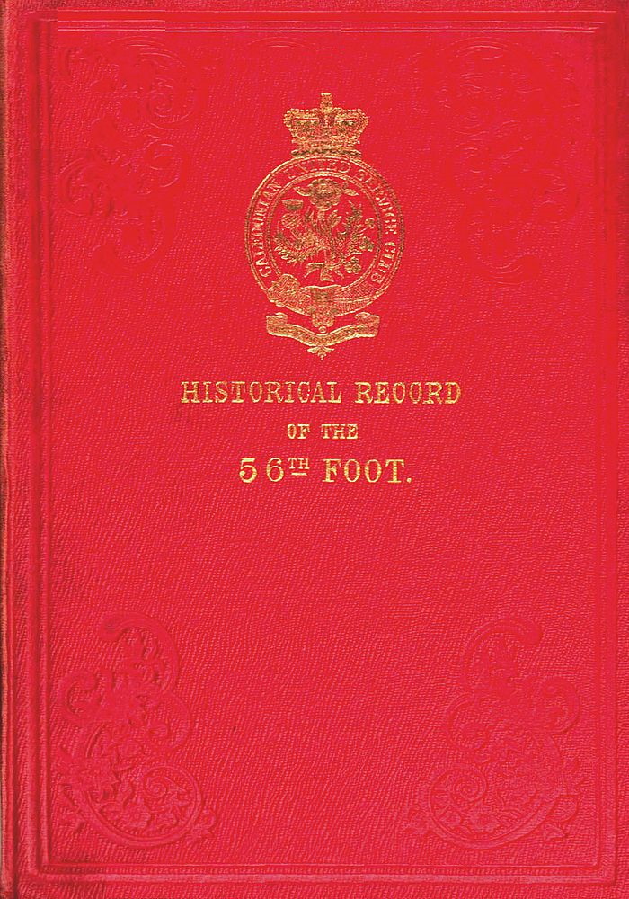 Historical Record of the Fifty-sixth, or the West Essex Regiment of Foot Containing an account of the formation of the regiment in 1755, and of its subsequent services to 1844. Historical Record of the Fifty-sixth, or the West Essex Regiment of Foot Containing an account of the formation of the regiment in 1755, and of its subsequent services to 1844.