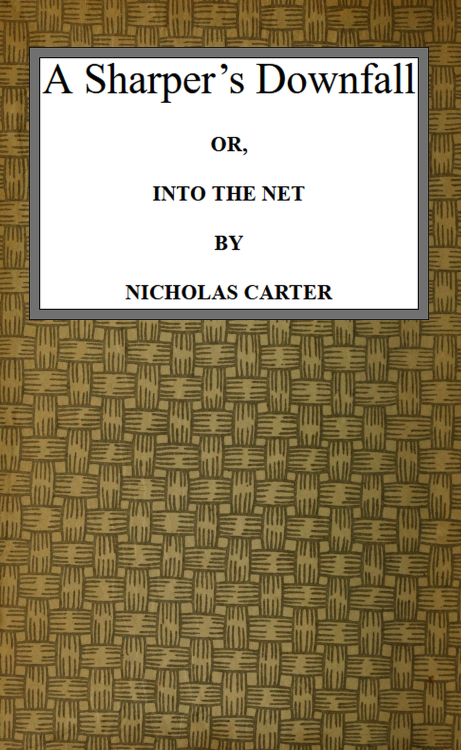 A Sharper's Downfall; Or, Into the Net A Sharper's Downfall; Or, Into the Net