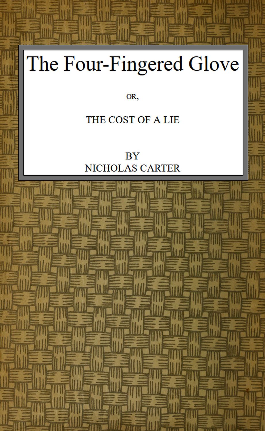 The Four-Fingered Glove; Or, The Cost of a Lie The Four-Fingered Glove; Or, The Cost of a Lie