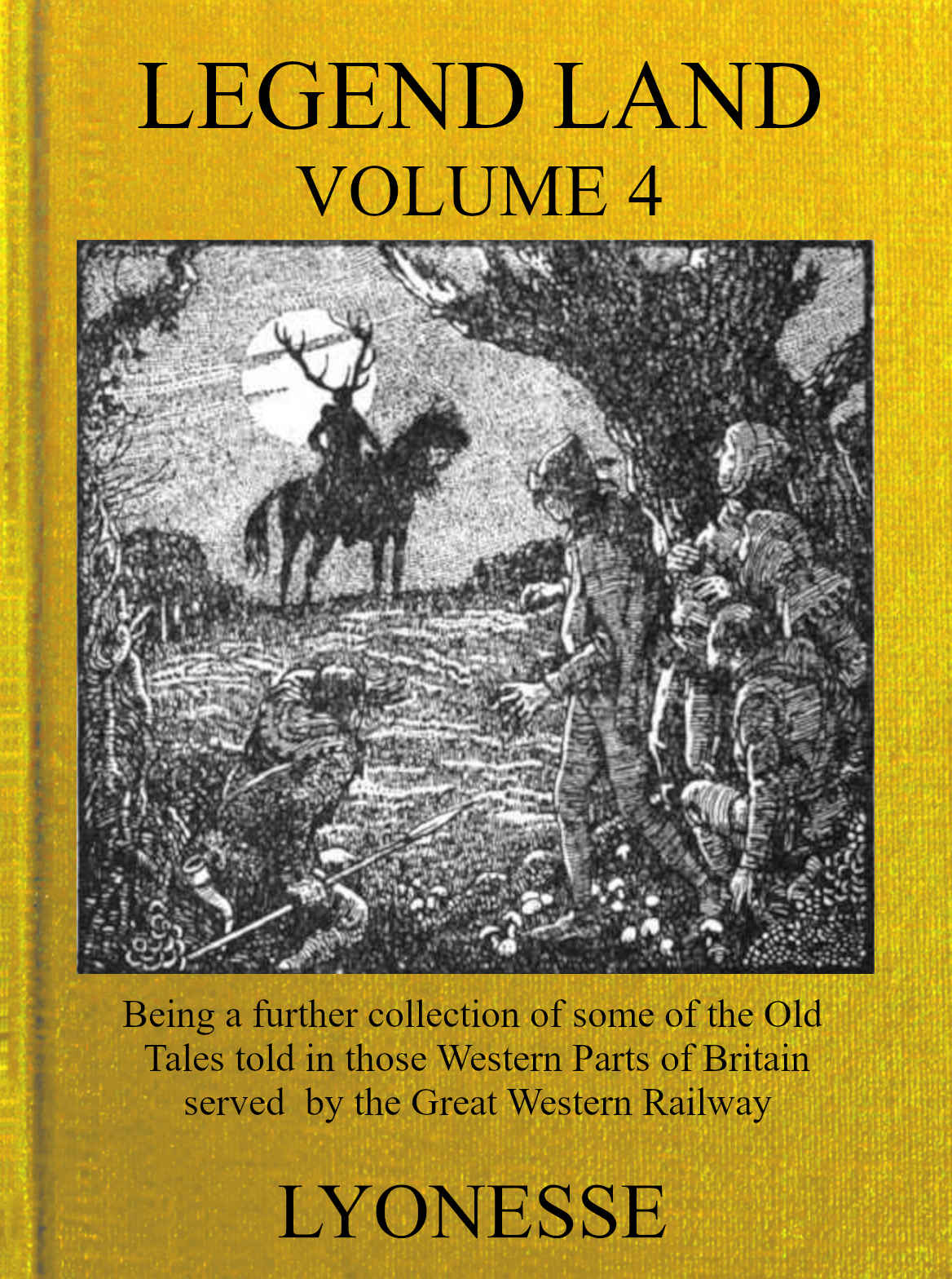 Legend Land, Vol. 4
Being a Further Collection of Some of the Old Tales Told in Those Nearer Western Parts of Britain Served by the Great Western Railway
