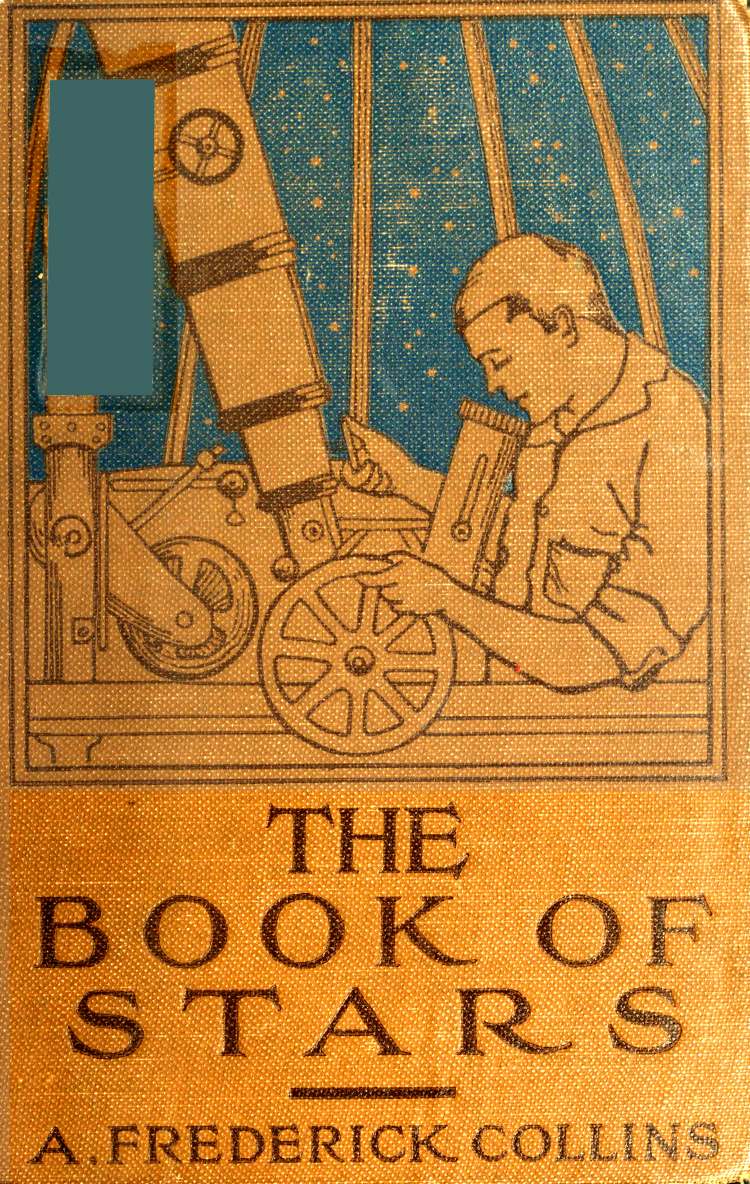The Book of Stars: Being a Simple Explanation of the Stars and Their Uses to Boy Life The Book of Stars: Being a Simple Explanation of the Stars and Their Uses to Boy Life