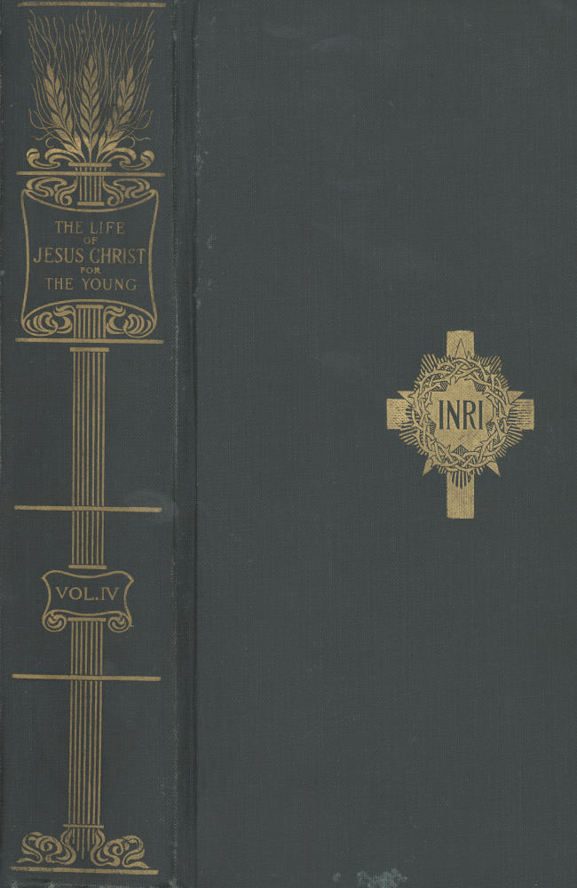 The Life of Jesus Christ for the Young, Vol. 4
And His Life Depicted in a Gallery of Eighty Paintings