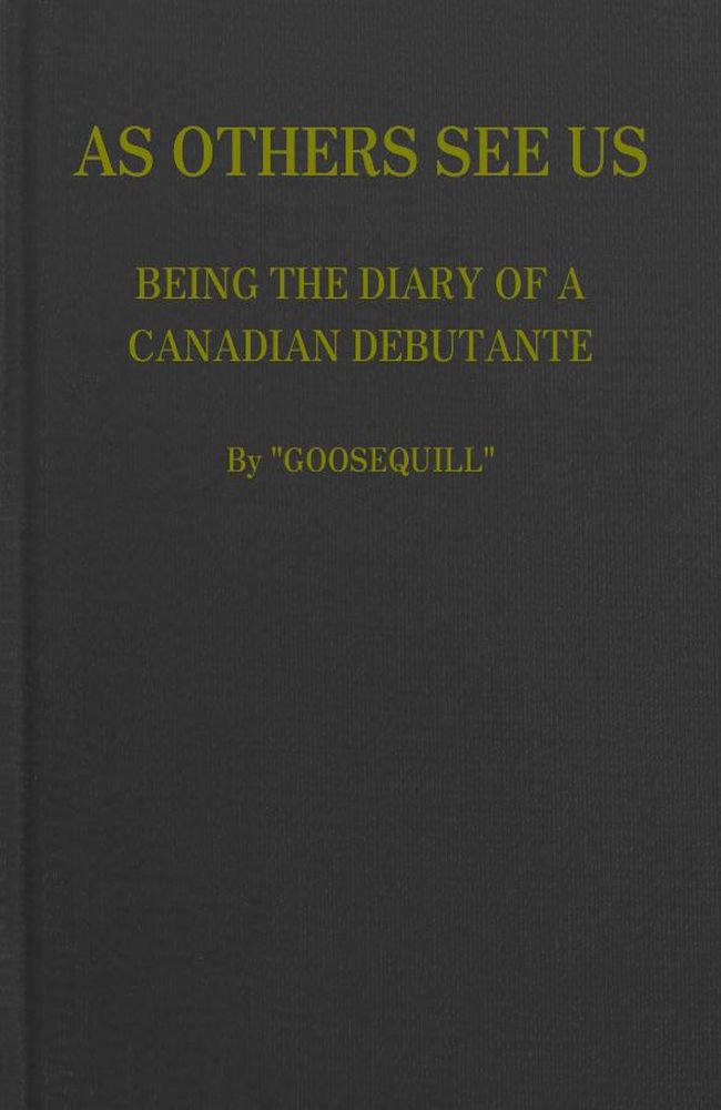 As Others See Us: Being the Diary of a Canadian Debutante As Others See Us: Being the Diary of a Canadian Debutante