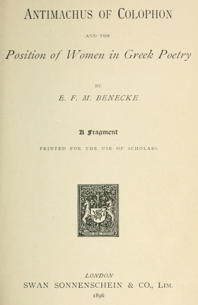 Antimachus of Colophon and the Position of Women in Greek Poetry A fragment printed for the use of scholars Antimachus of Colophon and the Position of Women in Greek Poetry A fragment printed for the use of scholars