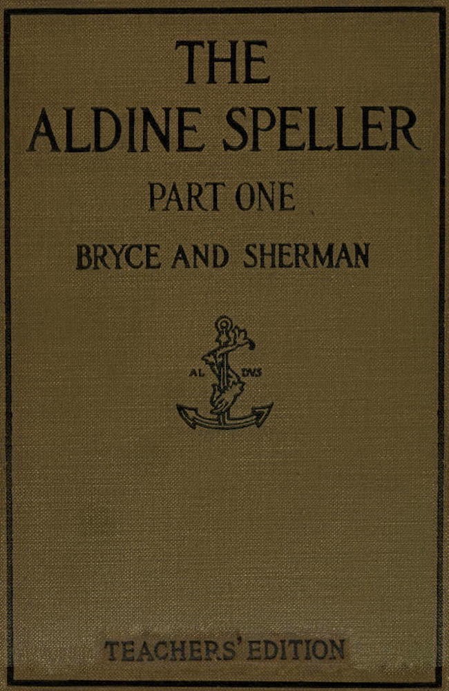 The Aldine Speller: Part One, for Grades One and Two The Aldine Speller: Part One, for Grades One and Two