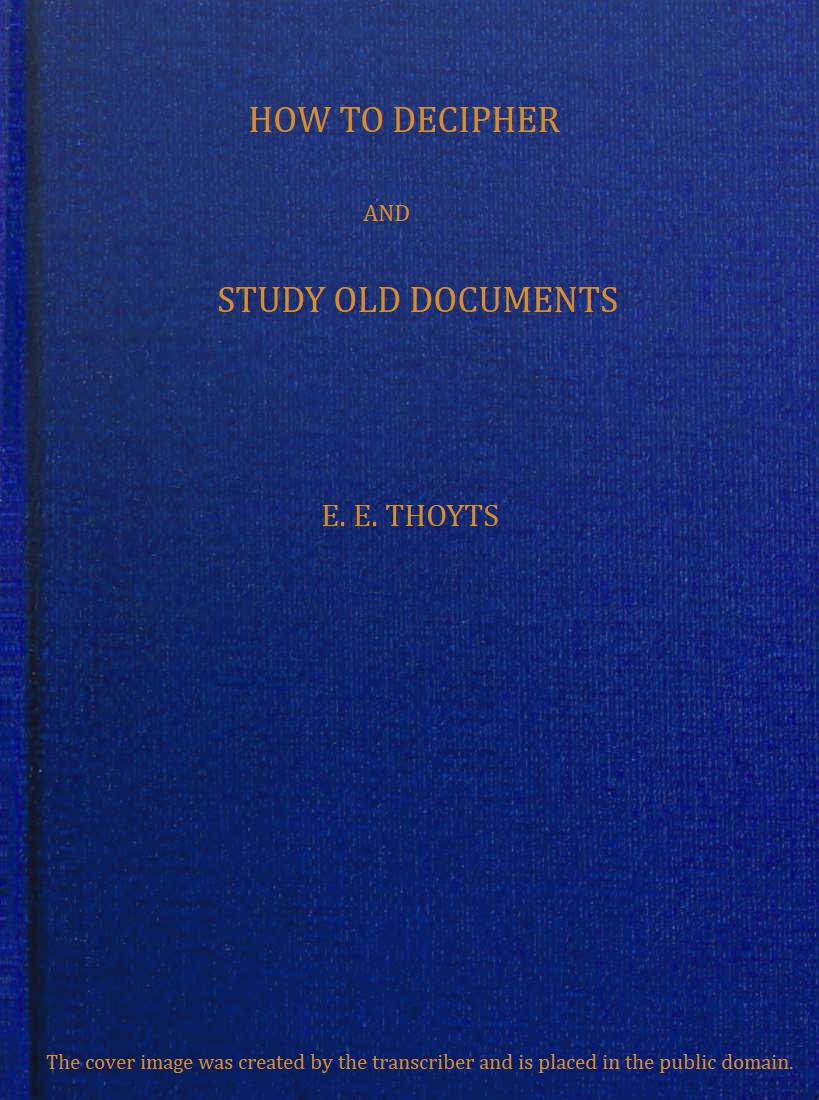 The Key to the Family Deed Chest: How to Decipher and Study Old Documents Being a Guide to the Reading of Ancient Manuscripts The Key to the Family Deed Chest: How to Decipher and Study Old Documents Being a Guide to the Reading of Ancient Manuscripts
