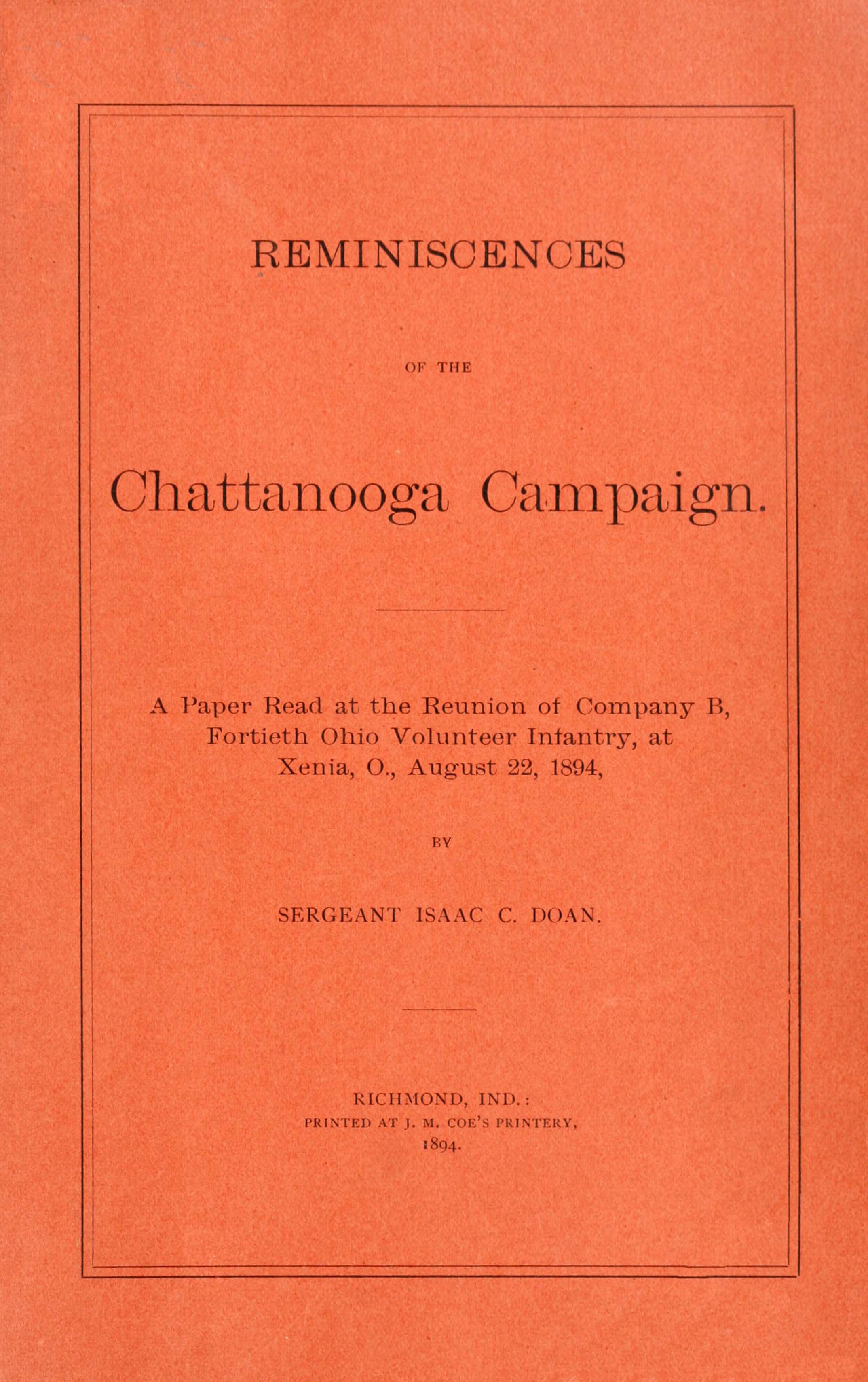 Reminiscences of the Chattanooga campaign
A paper read at the reunion of Company B, Fortieth Ohio volunteer infantry, at Xenia, O., August 22, 1894
