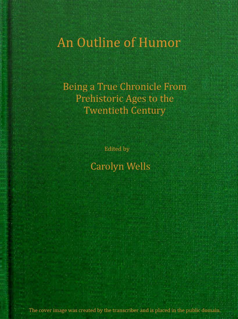 An outline of humor
Being a true chronicle from prehistoric ages to the twentieth century