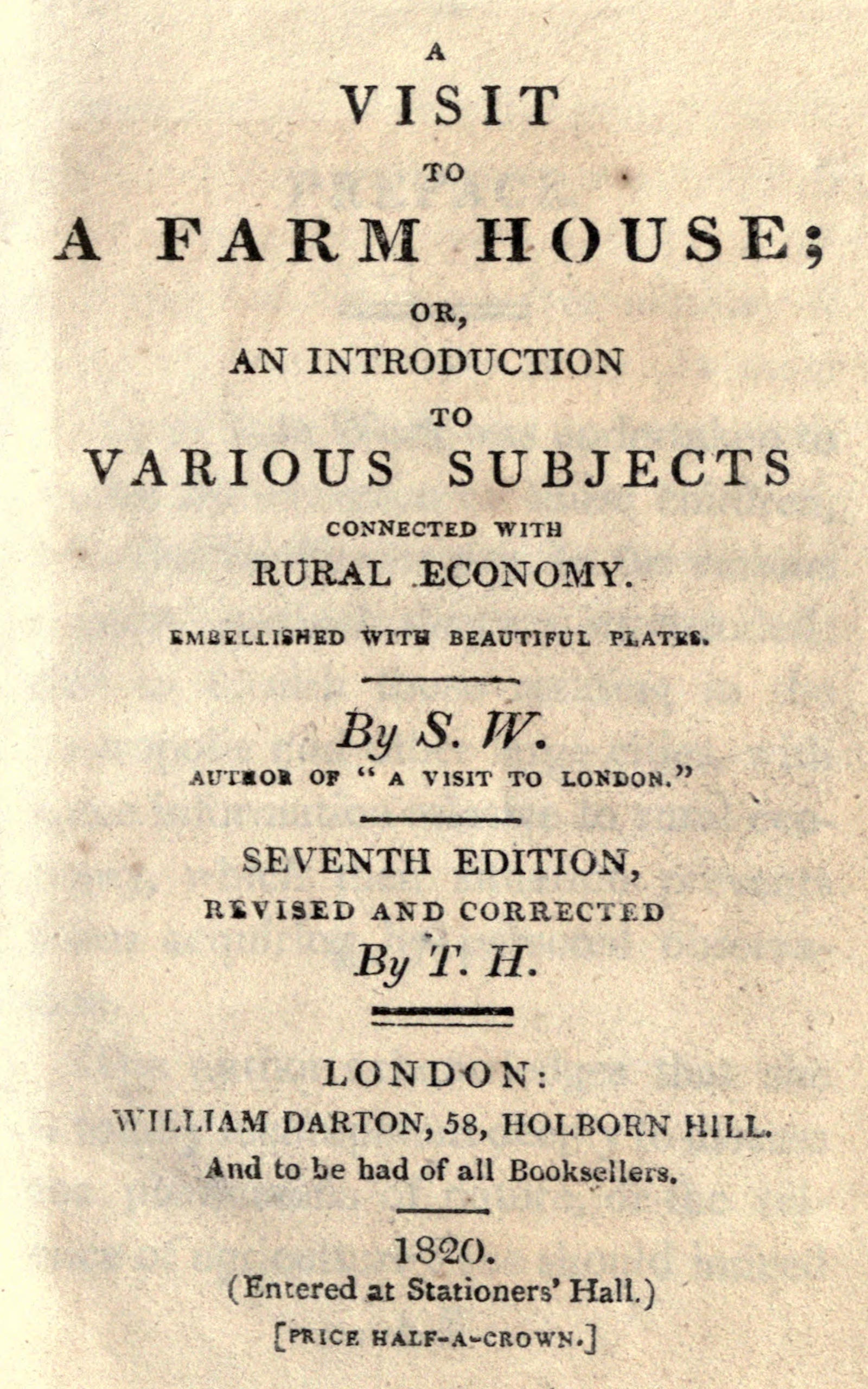 A visit to a farm house; or, An introduction to various subjects connected with rural economy.
Seventh edition, revised and corrected.