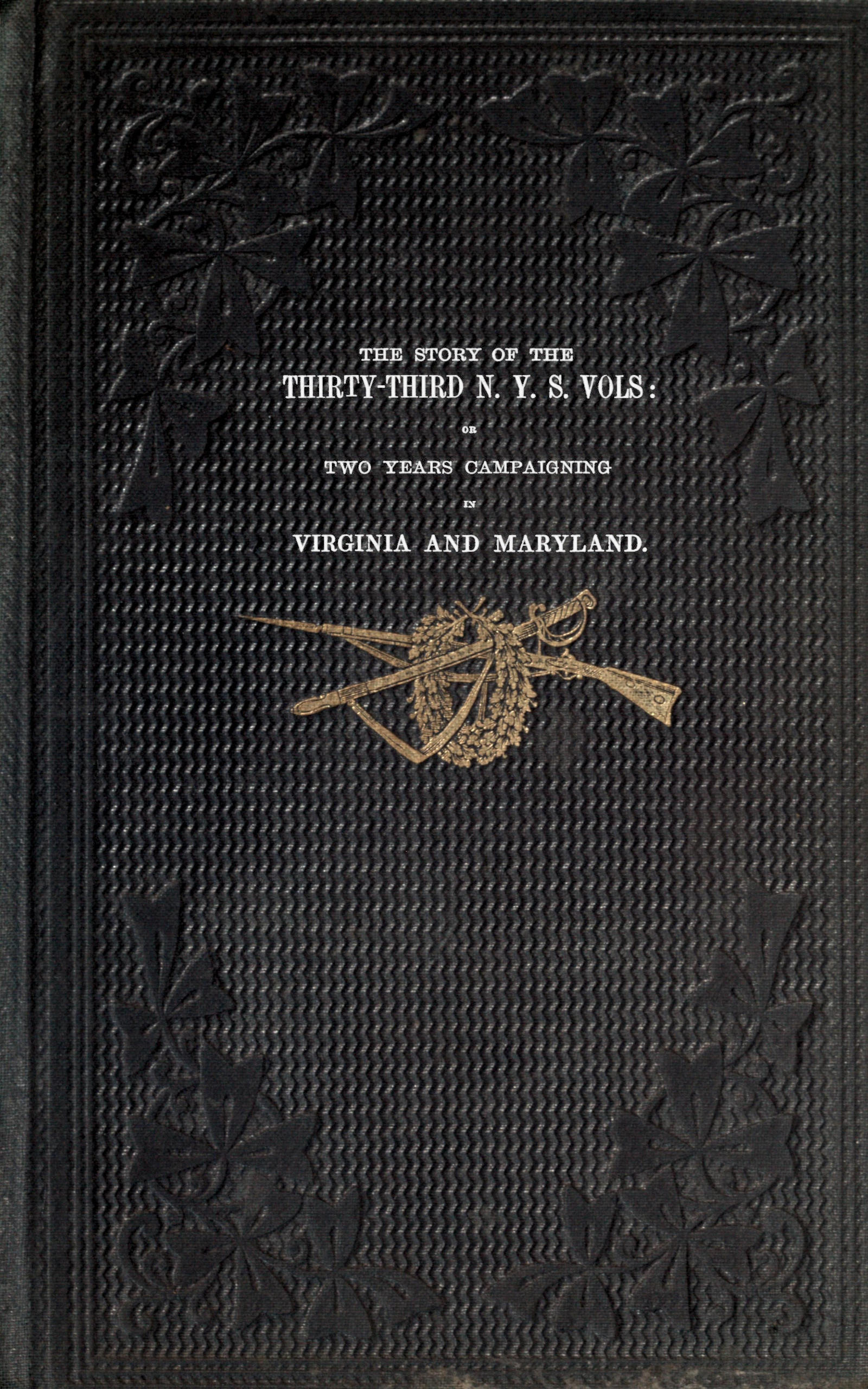 The story of the Thirty-Third N. Y. S. Vols
or two years campaigning in Virginia and Maryland