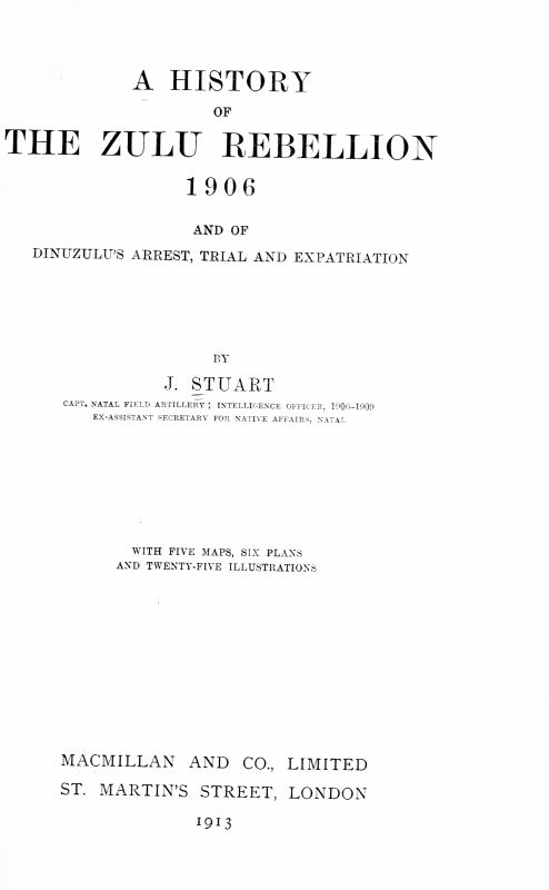 A history of the Zulu Rebellion, 1906, and of Dinuzulu's arrest, trial, and expatriation A history of the Zulu Rebellion, 1906, and of Dinuzulu's arrest, trial, and expatriation