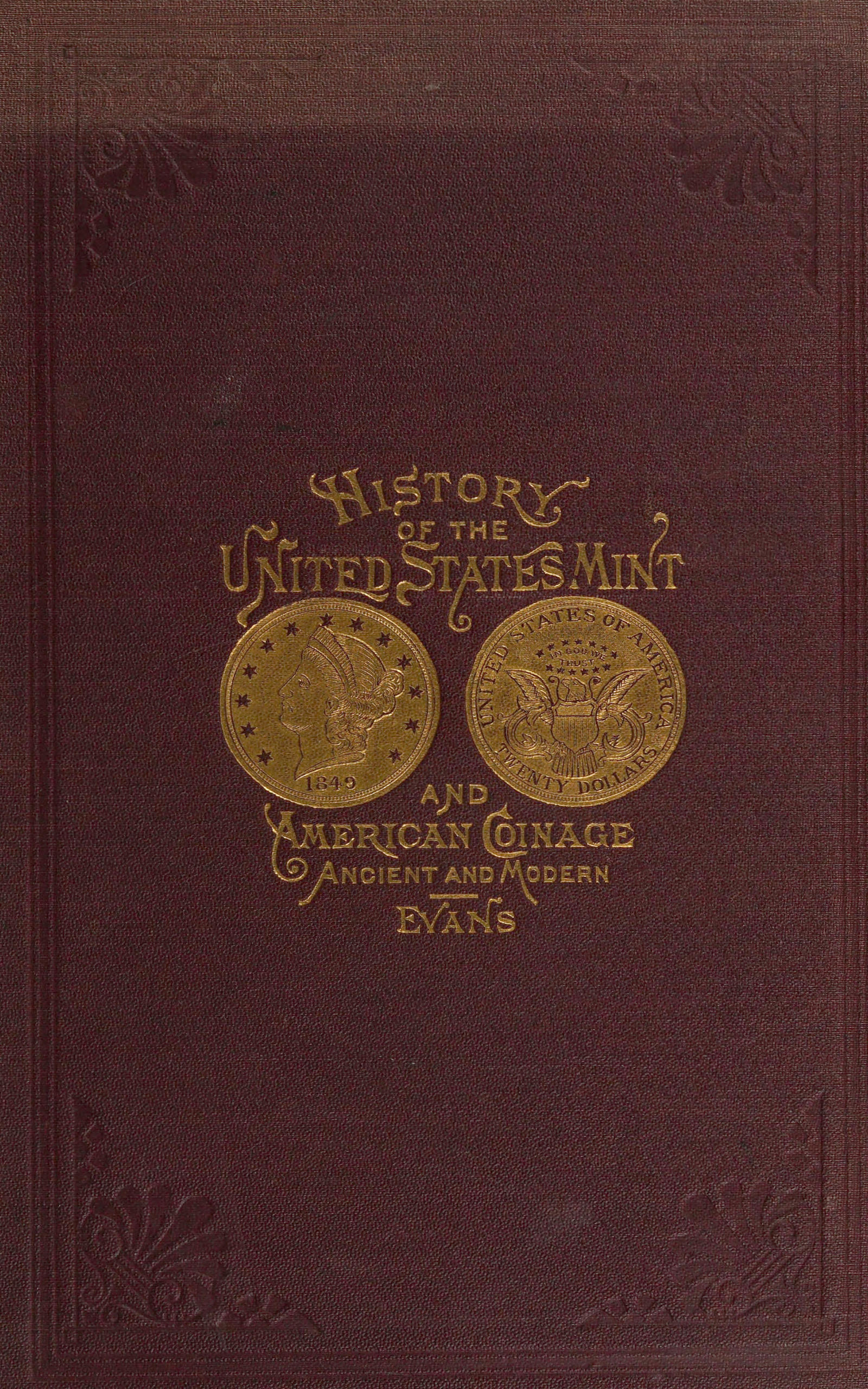 Illustrated history of the United States mint10;with a complete description of American coinage, from the earliest period to the present time