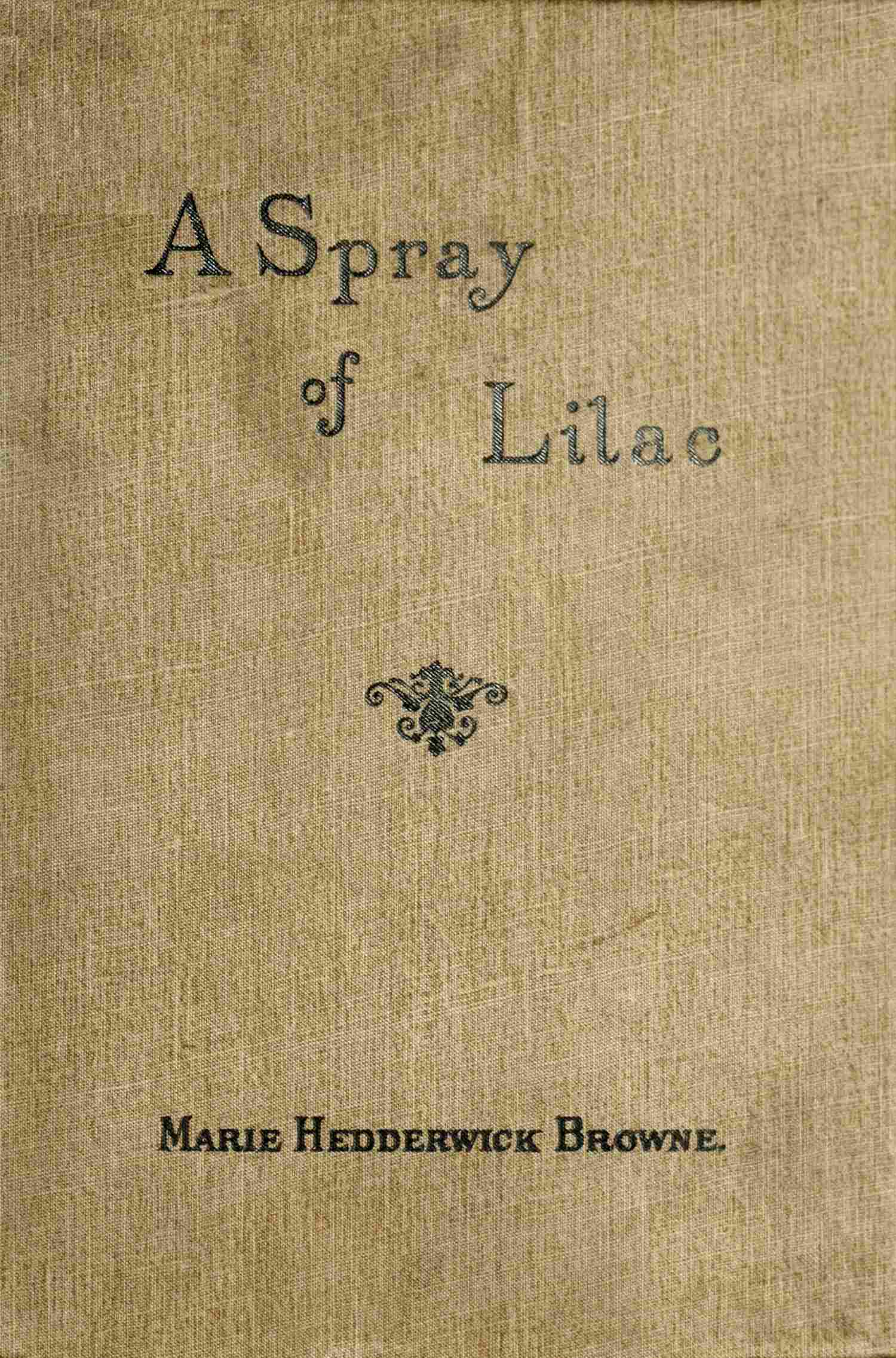 A spray of lilac, and other poems and songs A spray of lilac, and other poems and songs