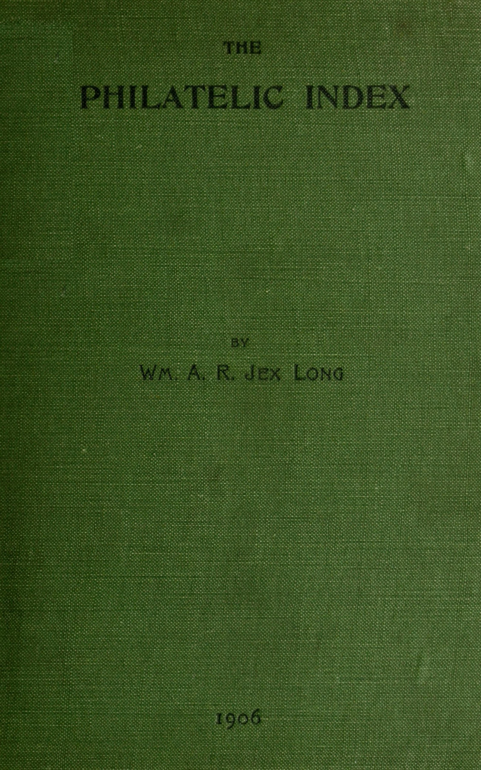 The philatelic index being an alphabetical list of the principal articles contained in a selection of some of the best known philatelic magazines in the English language up to the end of 1904 The philatelic index being an alphabetical list of the principal articles contained in a selection of some of the best known philatelic magazines in the English language up to the end of 1904