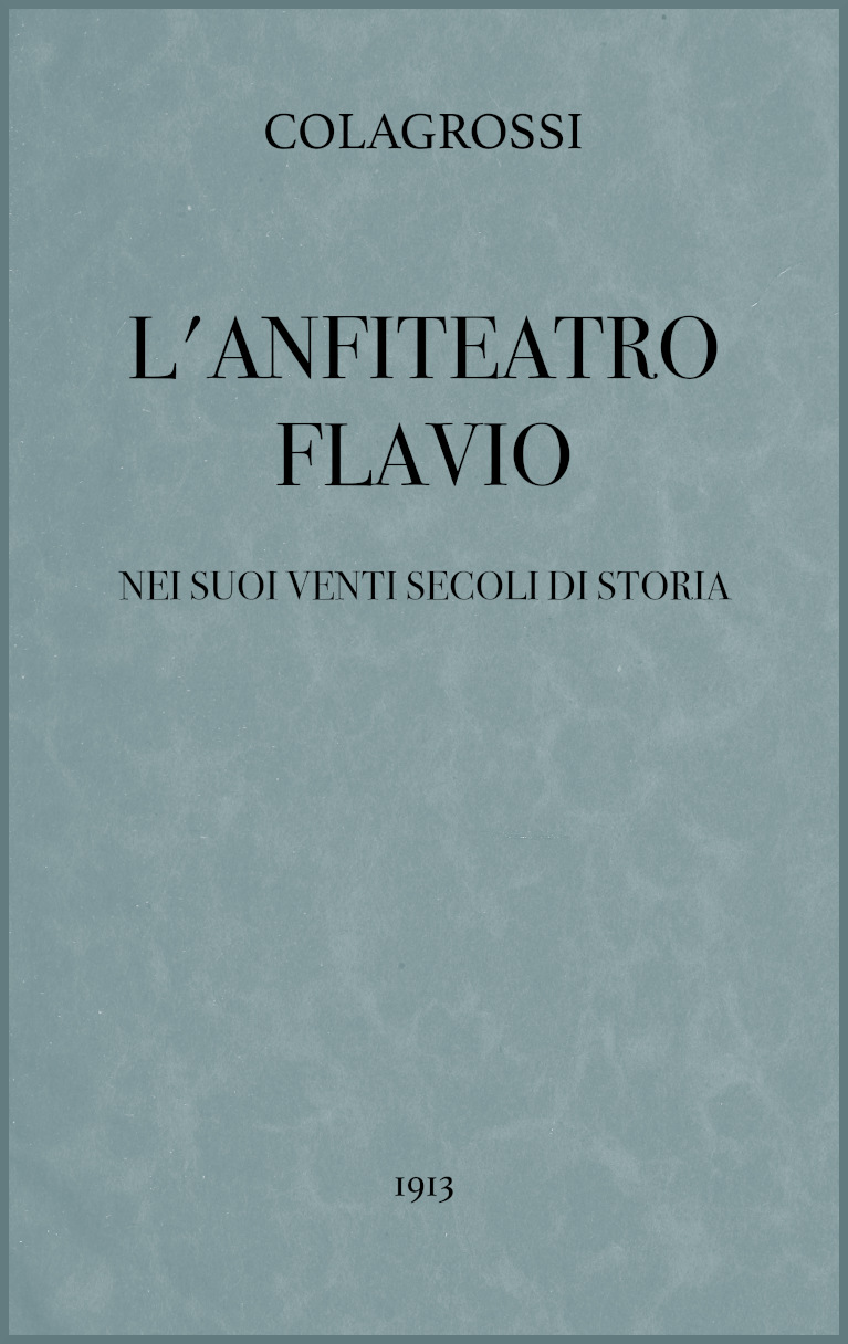 L'anfiteatro Flavio nei suoi venti secoli di storia L'anfiteatro Flavio nei suoi venti secoli di storia