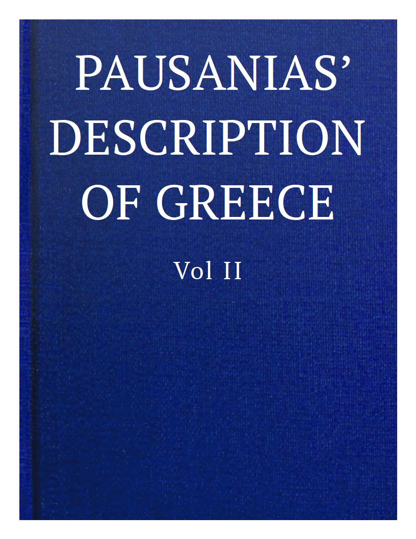 Pausanias' description of Greece, Volume II. Pausanias' description of Greece, Volume II.