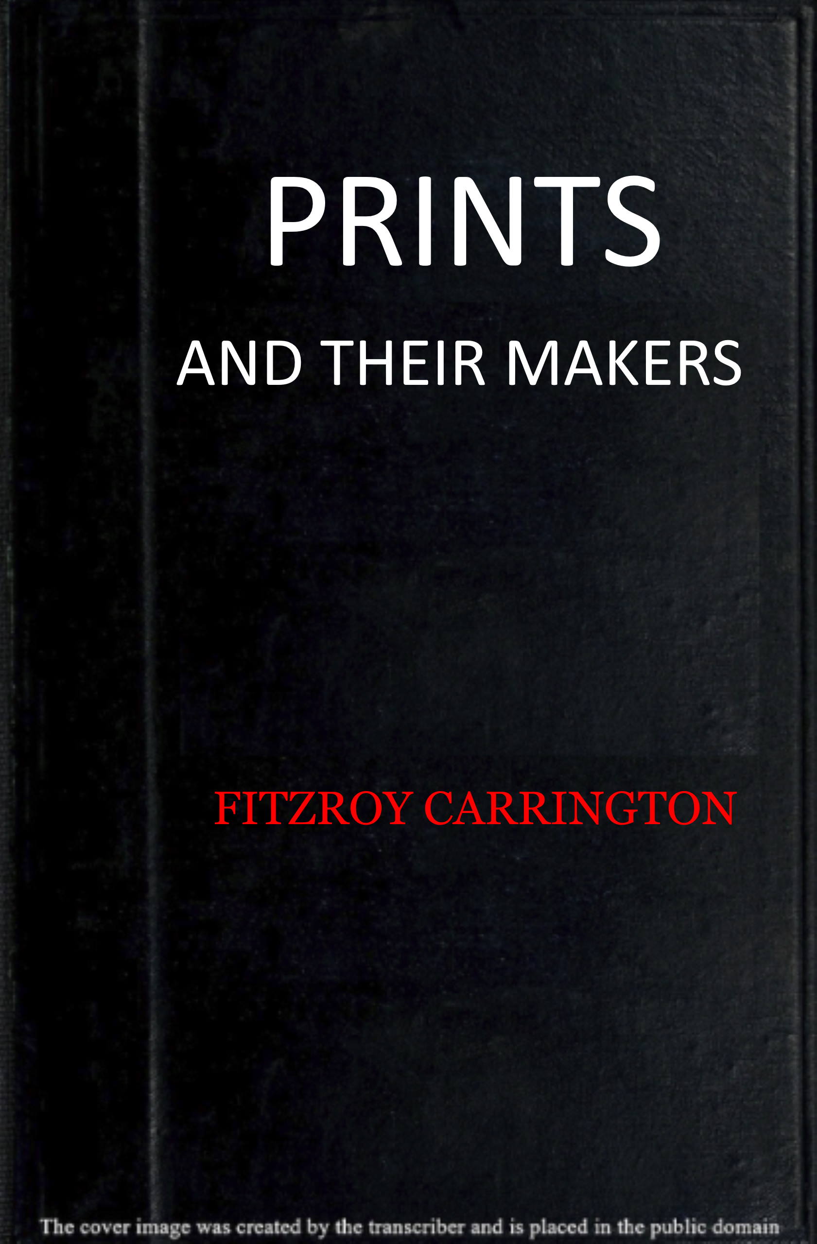 Prints and their makers: essays on engravers and etchers old and modern Prints and their makers: essays on engravers and etchers old and modern